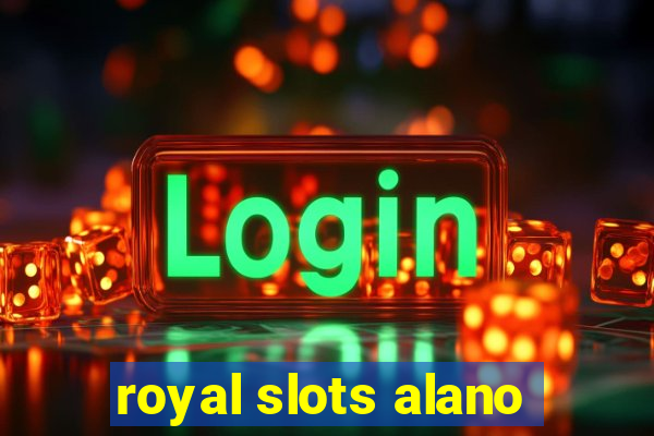 royal slots alano