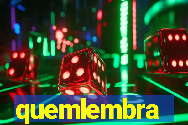 quemlembra