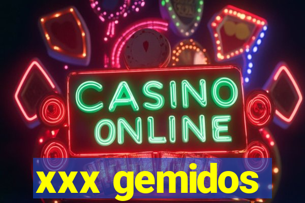 xxx gemidos