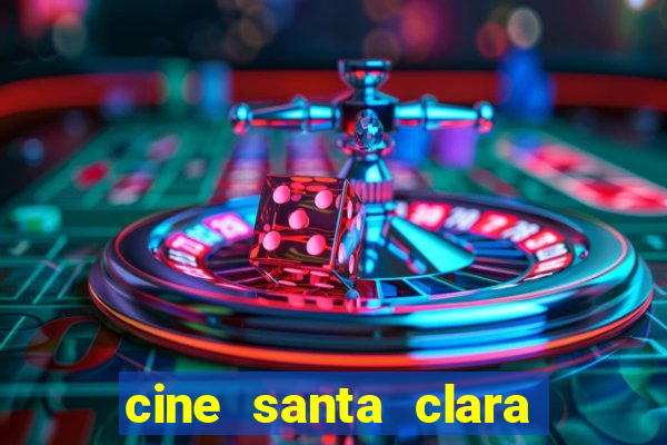 cine santa clara filmes em cartaz