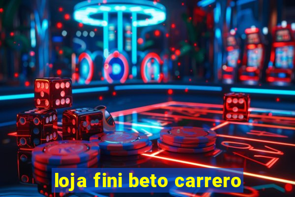 loja fini beto carrero