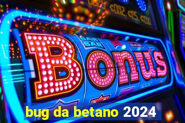 bug da betano 2024