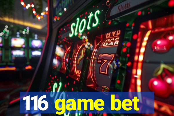 116 game bet