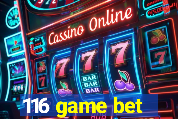 116 game bet