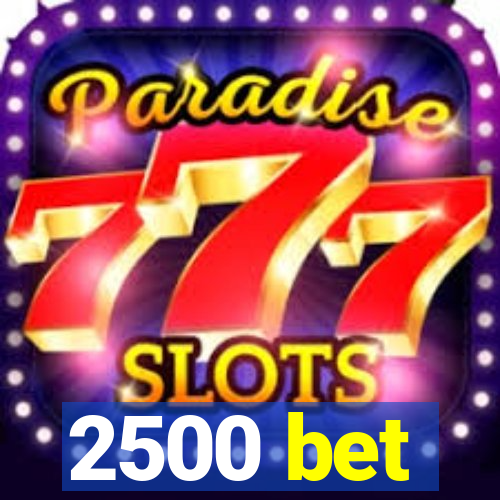 2500 bet