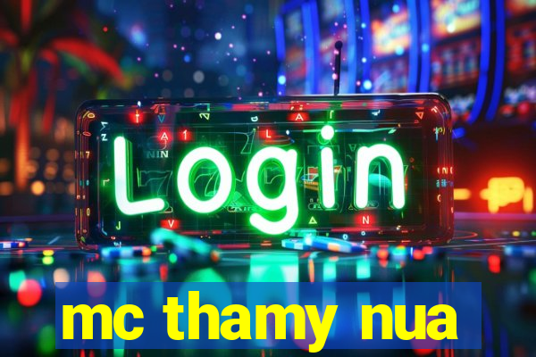 mc thamy nua