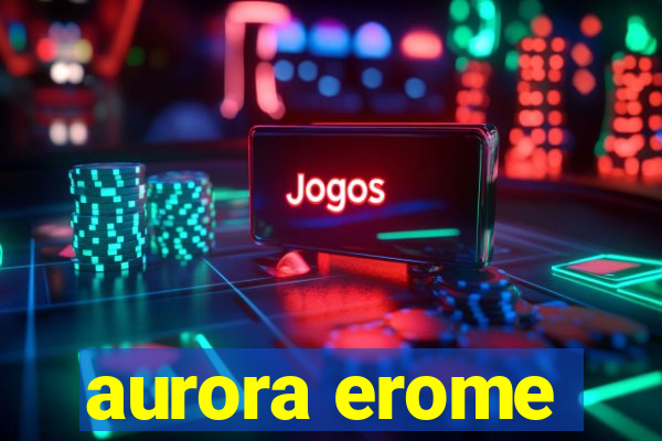 aurora erome