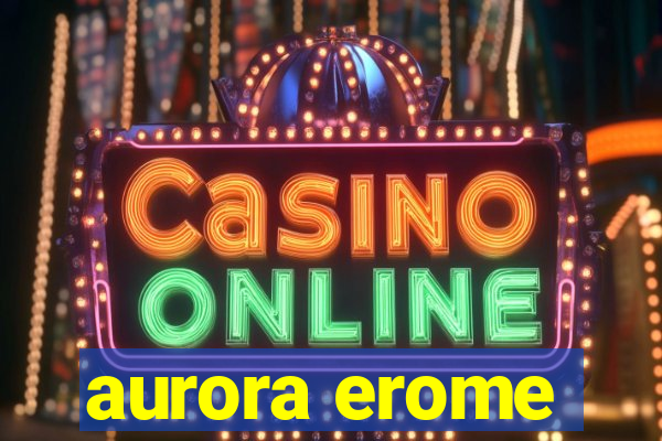 aurora erome