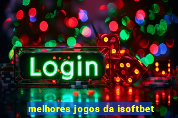 melhores jogos da isoftbet
