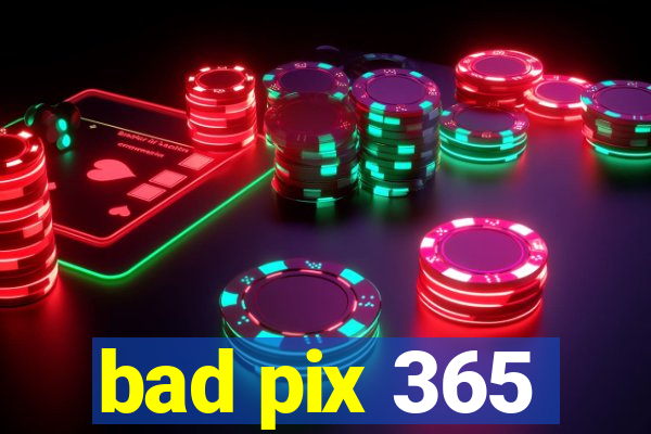 bad pix 365