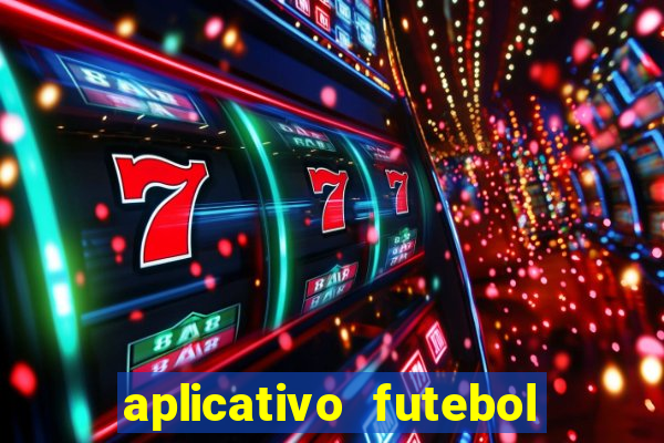 aplicativo futebol da hora