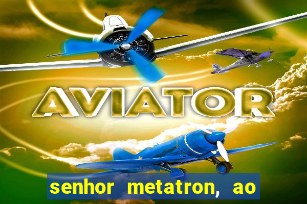 senhor metatron, ao senhor maitreya e a saint germain