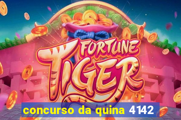 concurso da quina 4142