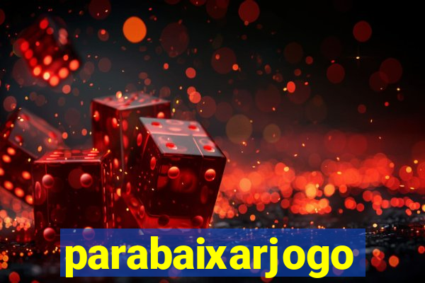 parabaixarjogo