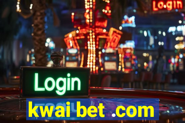 kwai bet .com