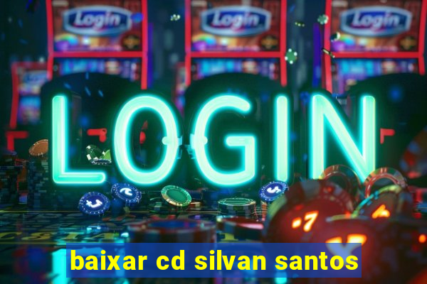 baixar cd silvan santos