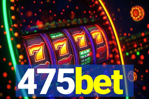475bet
