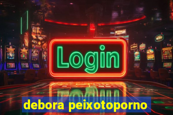 debora peixotoporno