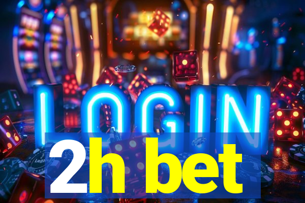 2h bet