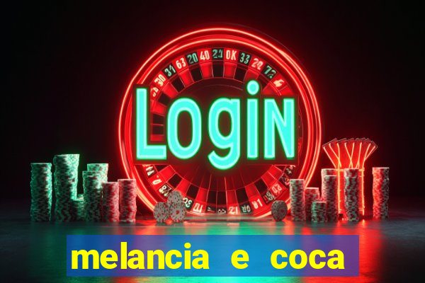 melancia e coca cola faz mal