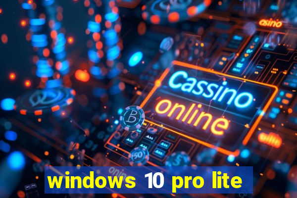 windows 10 pro lite
