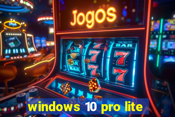 windows 10 pro lite