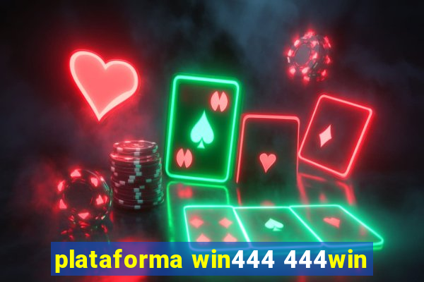 plataforma win444 444win