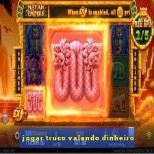 jogar truco valendo dinheiro