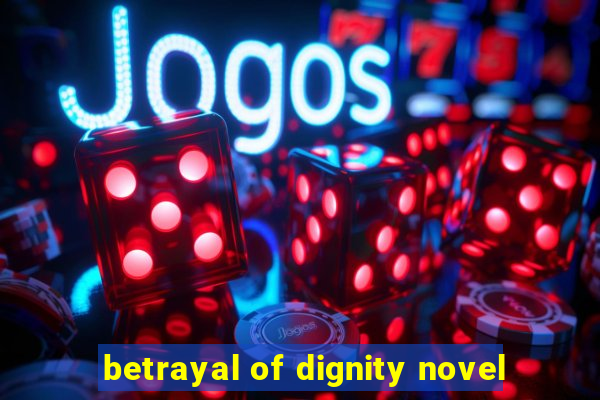 betrayal of dignity novel