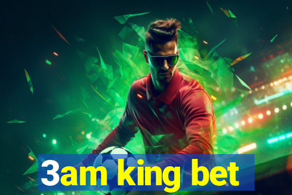 3am king bet