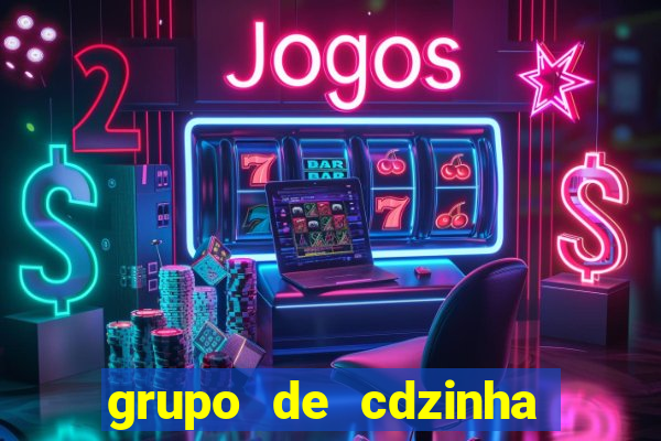 grupo de cdzinha no whatsapp