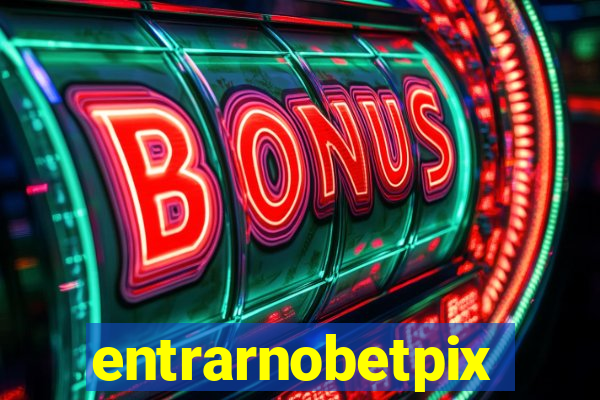 entrarnobetpix