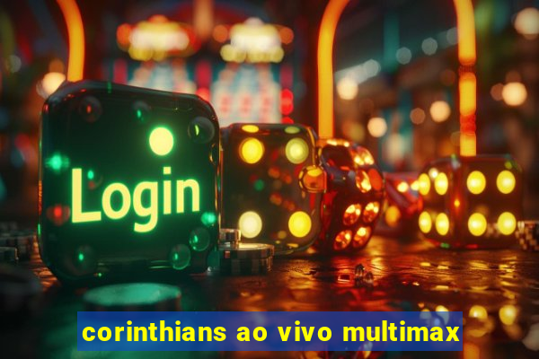 corinthians ao vivo multimax