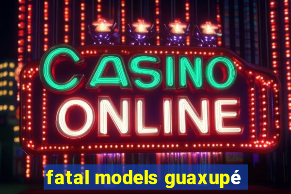 fatal models guaxupé
