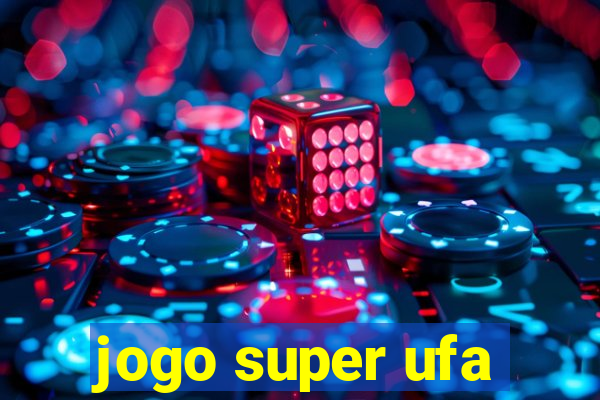 jogo super ufa