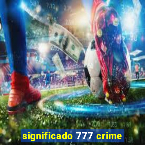 significado 777 crime