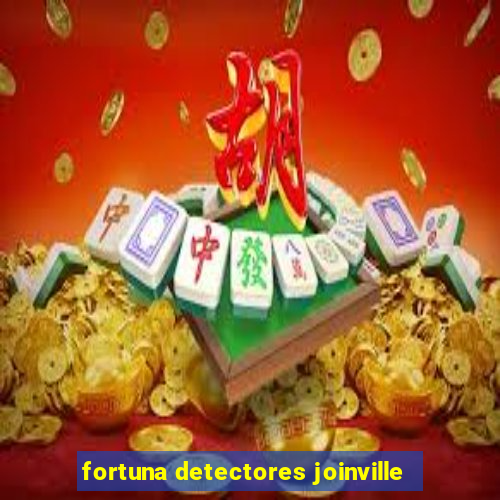 fortuna detectores joinville