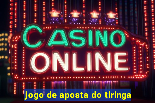 jogo de aposta do tiringa