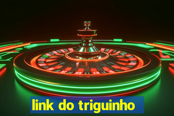 link do triguinho