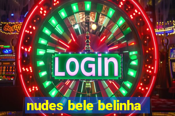 nudes bele belinha