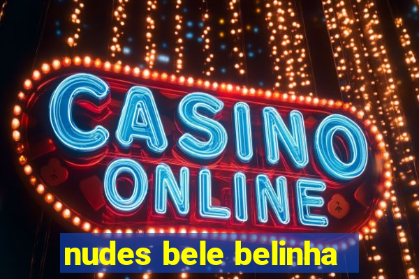nudes bele belinha