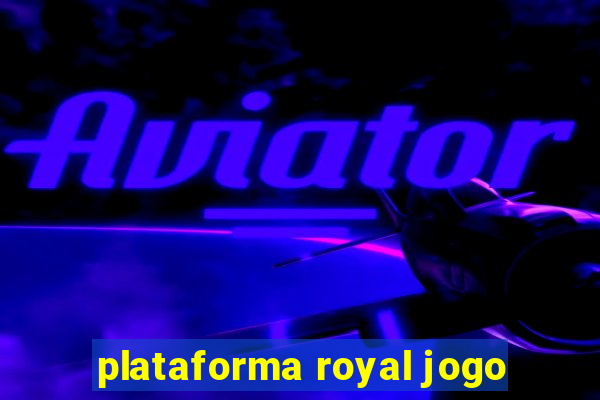plataforma royal jogo