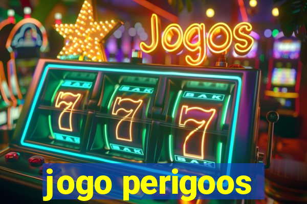 jogo perigoos