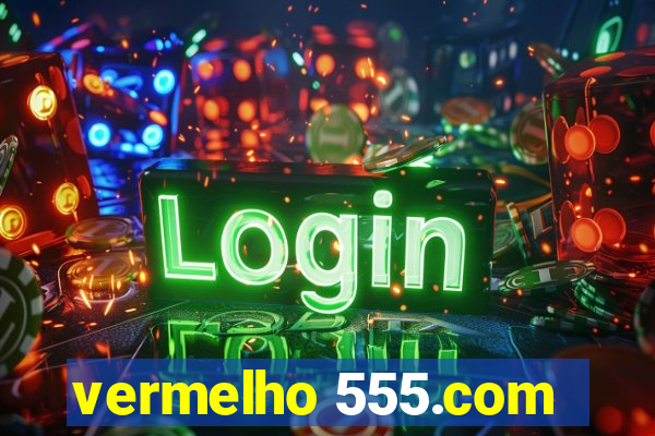 vermelho 555.com