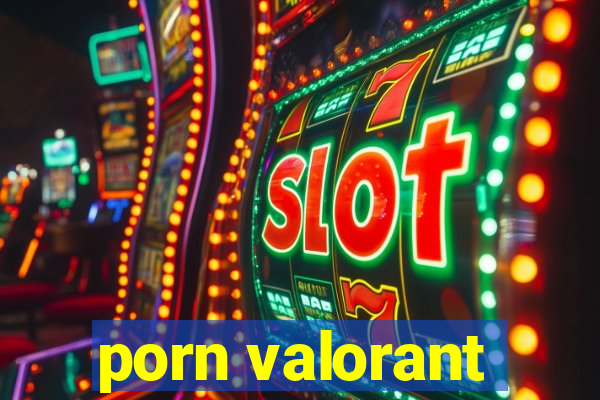 porn valorant