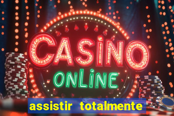 assistir totalmente demais online