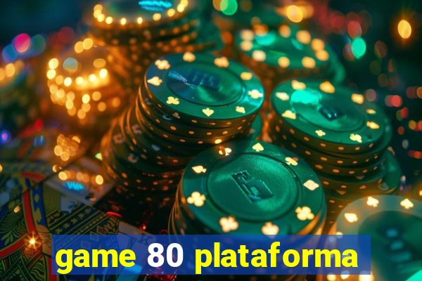 game 80 plataforma