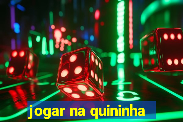 jogar na quininha