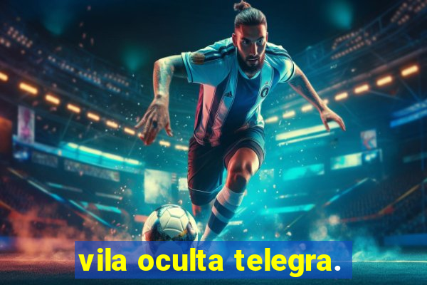 vila oculta telegra.