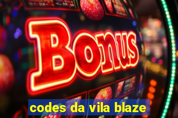 codes da vila blaze